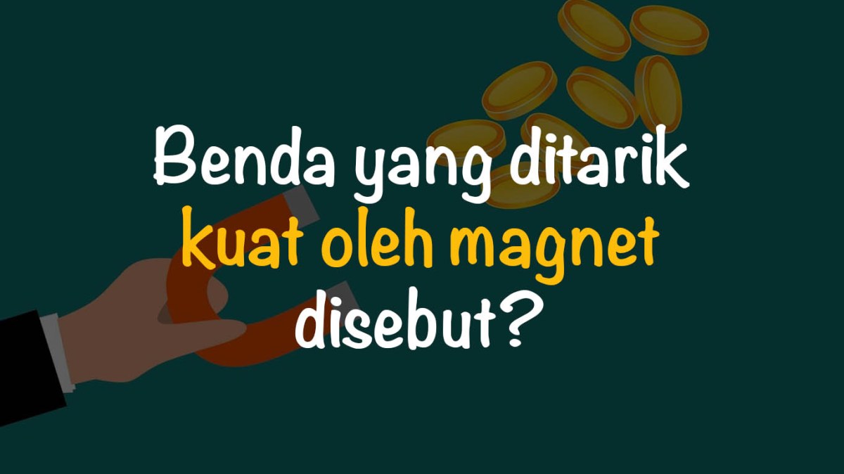 ﻿Benda yang Ditarik Lemah Oleh Magnet Disebut Apa Beserta Contohnya ...