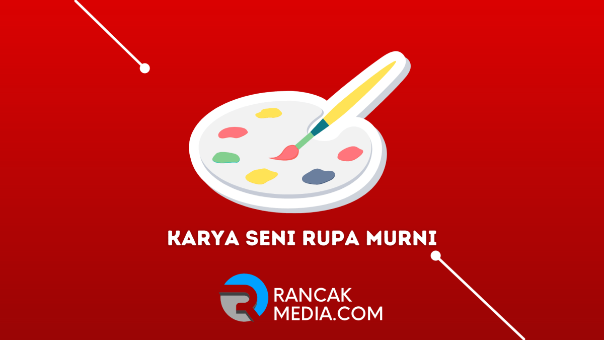 Pengertian Seni Rupa Murni Terapan Dan Contoh Dari Seni Rupa Murni ...