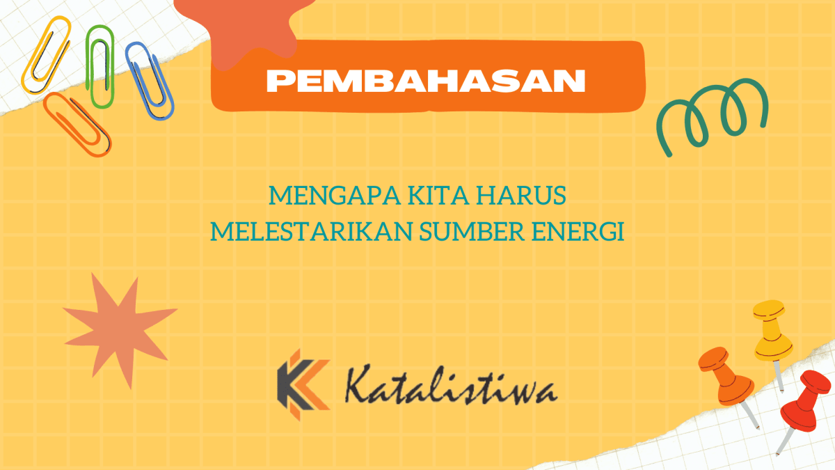 Mengapa kita harus melestarikan sumber energi