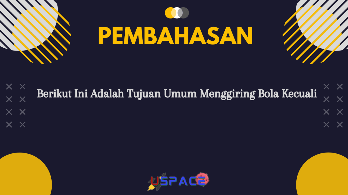 Berikut Ini Adalah Tujuan Umum Menggiring Bola Kecuali