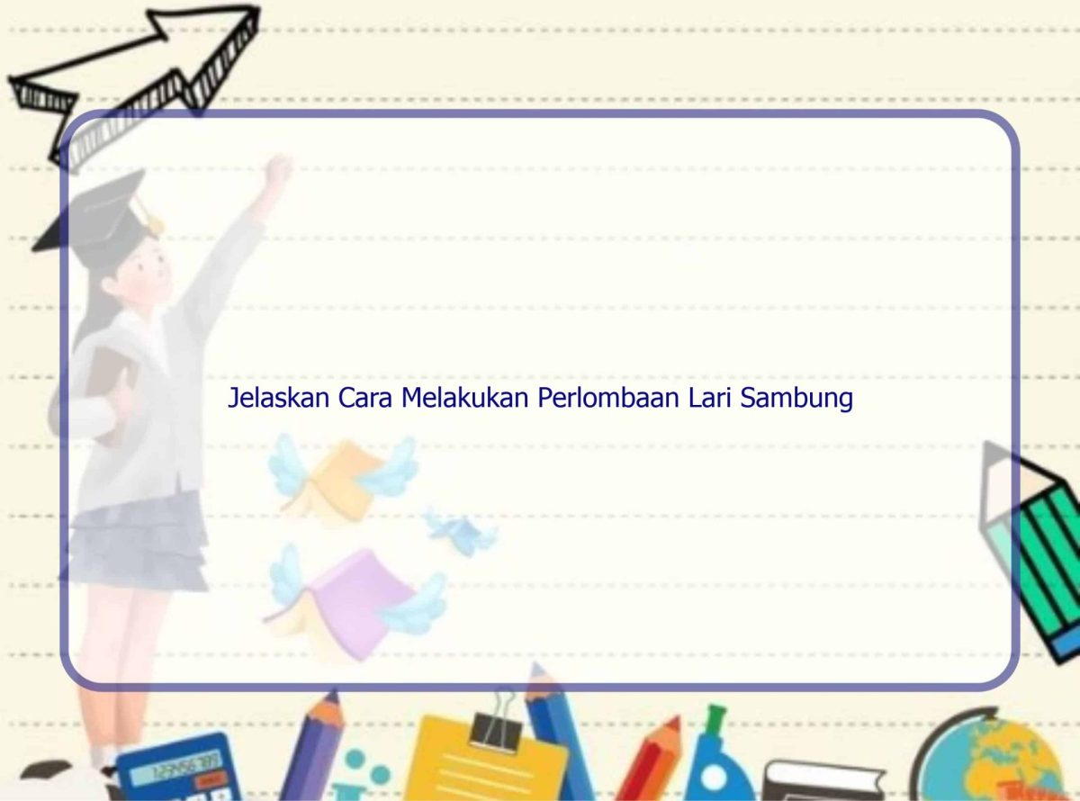 Jelaskan yang dimaksud dengan lari sambung atau estafet