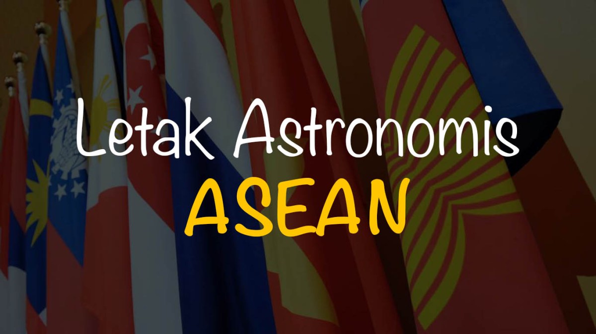 √ Soal Letak Astronomis dan Letak Geografis Negara-Negara ASEAN Kelas 8